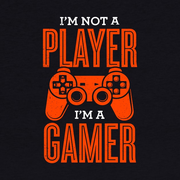 I'm Not A Player I'm A Gamer by Aratack Kinder